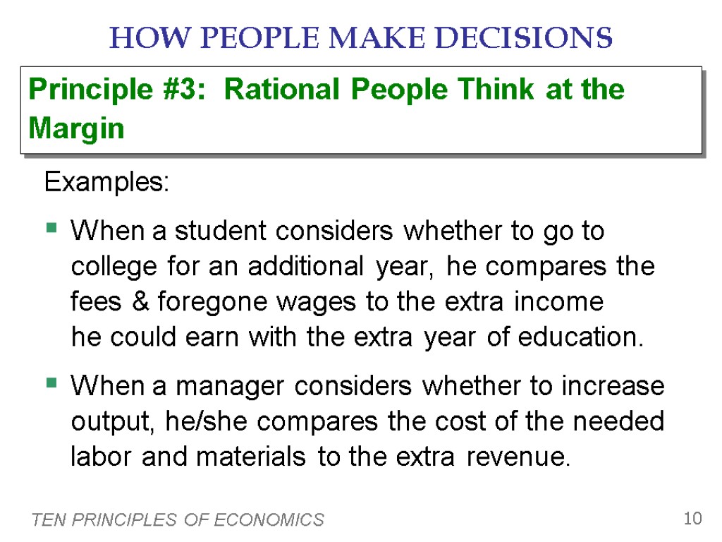 TEN PRINCIPLES OF ECONOMICS 10 HOW PEOPLE MAKE DECISIONS Examples: When a student considers